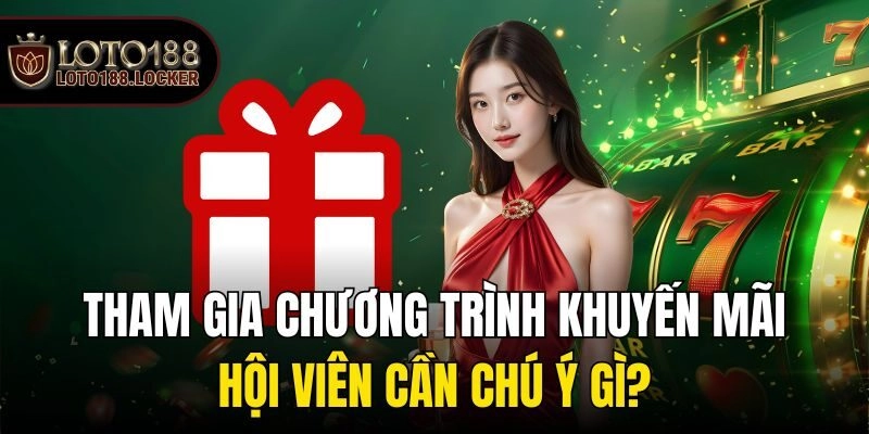 Tham gia chương trình khuyến mãi, hội viên cần chú ý gì?